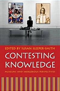 Contesting Knowledge: Museums and Indigenous Perspectives (Paperback)
