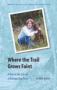 Where the Trail Grows Faint: A Year in the Life of a Therapy Dog Team (Paperback)