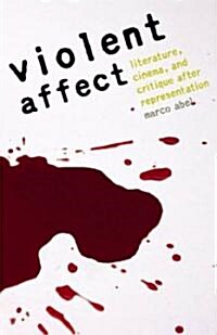 Violent Affect: Literature, Cinema, and Critique After Representation (Paperback)