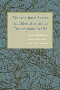 Transnational Spaces and Identities in the Francophone World (Paperback)