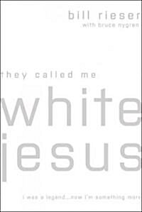 They Called Me White Jesus: I Was a Legend...Now Im Something More (Paperback, New)