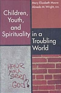 Children, Youth, and Spirituality in a Troubling World (Paperback)