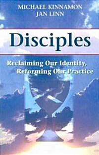 Disciples: Reclaiming Our Identity, Reforming Our Practice (Paperback)