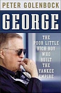 George : The Poor Little Rich Boy Who Built the Yankee Empire (Hardcover)
