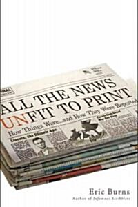 All the News Unfit to Print : How Things Were... and How They Were Reported (Hardcover)