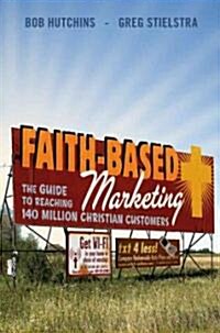 Faith-Based Marketing: The Guide to Reaching 140 Million Christian Customers (Hardcover)