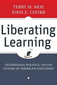 Liberating Learning : Technology, Politics, and the Future of American Education (Hardcover)