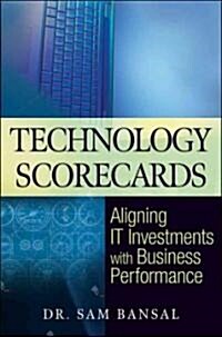 Technology Scorecards: Aligning It Investments with Business Performance (Hardcover)