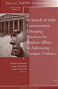 In Search of Safer Communities: Practices for Student Affairs in Addressing Campus Violence : Supplement to New Directions for Student Services, Numbe (Paperback)