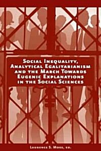 Social Inequality, Analytical Egalitarianism, and the March Towards Eugenic Explanations in the Social Sciences (Hardcover)