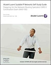 Alcatel-Lucent Scalable IP Networks Self-Study Guide: Preparing for the Network Routing Specialist I (Nrs 1) Certification Exam [With CDROM] (Paperback)