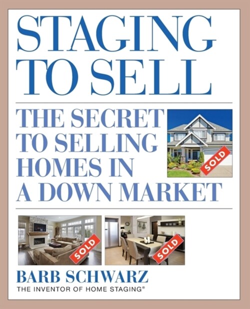 Staging to Sell: The Secret to Selling Homes in a Down Market (Paperback)