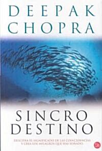 Sincro Destino: Descifra el Significado Oculto de las Coincidencias en Tu Vida y Crea los Milagros Que Has Sonado                                      (Paperback)