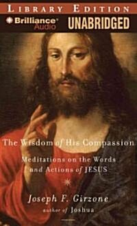 The Wisdom of His Compassion: Meditations on the Words and Actions of Jesus (MP3 CD, Library)