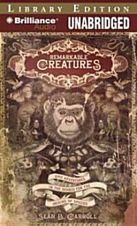 Remarkable Creatures: Epic Adventures in the Search for the Origins of Species (MP3 CD, Library)