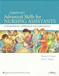 Lippincotts Advanced Skills for Nursing Assistants: A Humanistic Approach to Caregiving [With Workbook] (Paperback)