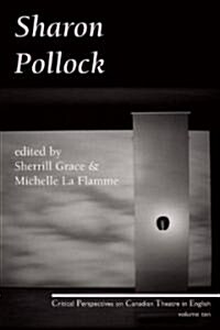 Sharon Pollock: Critical Perspectives on Canadian Theatre in English, Volume 10 (Paperback)