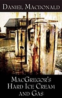 MacGregors Hard Ice Cream and Gas (Paperback)