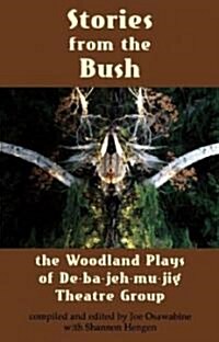 Stories from the Bush: The Woodland Plays of De-ba-jeh-mu-jig Theatre Group (Paperback)