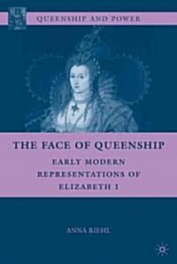 The Face of Queenship : Early Modern Representations of Elizabeth I (Hardcover)