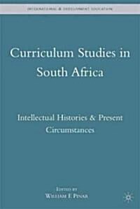 Curriculum Studies in South Africa : Intellectual Histories and Present Circumstances (Hardcover)
