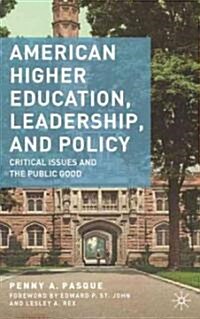 American Higher Education, Leadership, and Policy : Critical Issues and the Public Good (Hardcover)