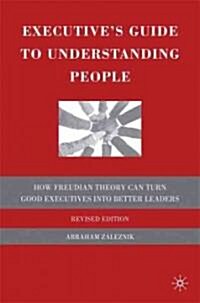 Executives Guide to Understanding People : How Freudian Theory Can Turn Good Executives into Better Leaders (Hardcover)