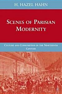 Scenes of Parisian Modernity : Culture and Consumption in the Nineteenth Century (Hardcover)