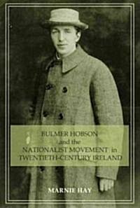 Bulmer Hobson and the Nationalist Movement in Twentieth-Century Ireland (Paperback)