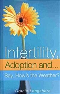 Infertility, Adoption And...Say, Hows the Weather? (Hardcover)