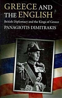 Greece and the English : British Diplomacy and the Kings of Greece (Hardcover)