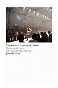 The Aesthetic Economy of Fashion : Markets and Value in Clothing and Modelling (Paperback)