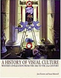 A History of Visual Culture : Western Civilization from the 18th to the 21st Century (Paperback)