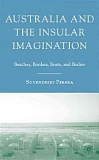 Australia and the Insular Imagination : Beaches, Borders, Boats, and Bodies (Hardcover)