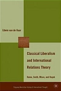 Classical Liberalism and International Relations Theory : Hume, Smith, Mises, and Hayek (Hardcover)