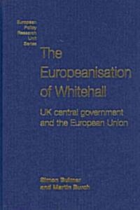 The Europeanisation of Whitehall : UK Central Government and the European Union (Hardcover)