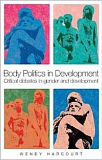 Body Politics in Development : Critical Debates in Gender and Development (Hardcover)