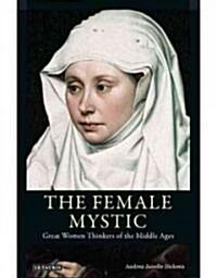 The Female Mystic : Great Women Thinkers of the Middle Ages (Hardcover)