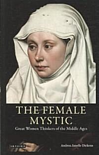 The Female Mystic : Great Women Thinkers of the Middle Ages (Paperback)