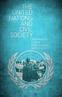 The United Nations and Civil Society : Legitimating Global Governance – Whose Voice? (Paperback)
