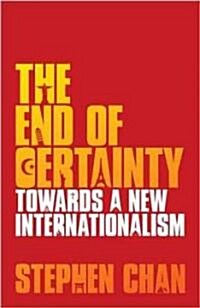 The End of Certainty : Towards a New Internationalism (Paperback)