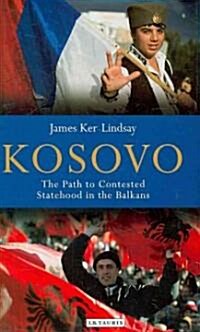 Kosovo : The Path to Contested Statehood in the Balkans (Hardcover)