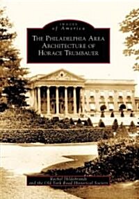 The Philadelphia Area Architecture of Horace Trumbauer (Paperback)