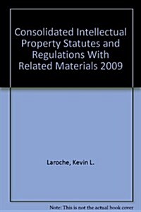 Consolidated Intellectual Property Statutes and Regulations With Related Materials 2009 (Paperback)