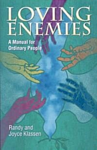 Loving Enemies: A Manual for Ordinary People (Paperback)
