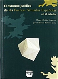 El estatuto juridico de las fuerzas armadas espanolas en el exterior/ The legal status of the Spanish armed forces in the international trade (Paperback)