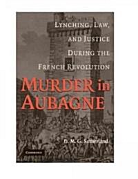 Murder in Aubagne : Lynching, Law, and Justice During the French Revolution (Hardcover)