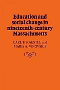 Education and Social Change in Nineteenth-Century Massachusetts (Paperback, Reissue)