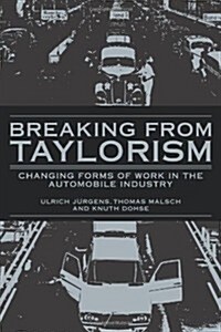 Breaking from Taylorism : Changing Forms of Work in the Automobile Industry (Paperback)