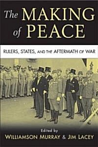 The Making of Peace : Rulers, States, and the Aftermath of War (Paperback)